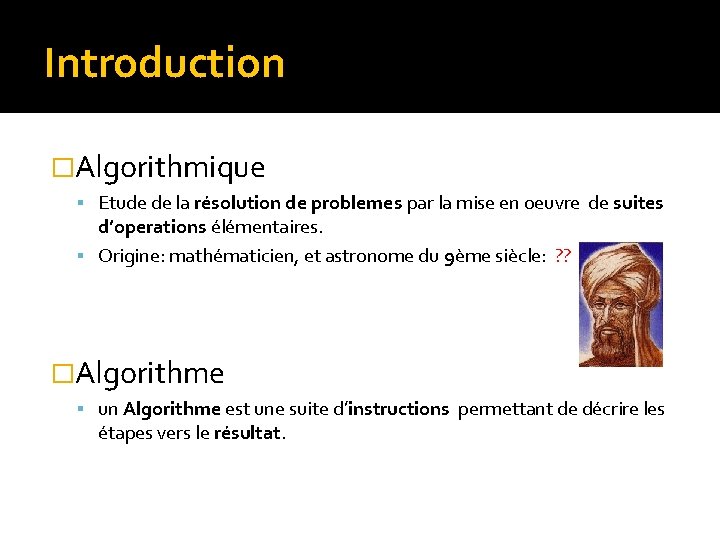 Introduction �Algorithmique Etude de la résolution de problemes par la mise en oeuvre de