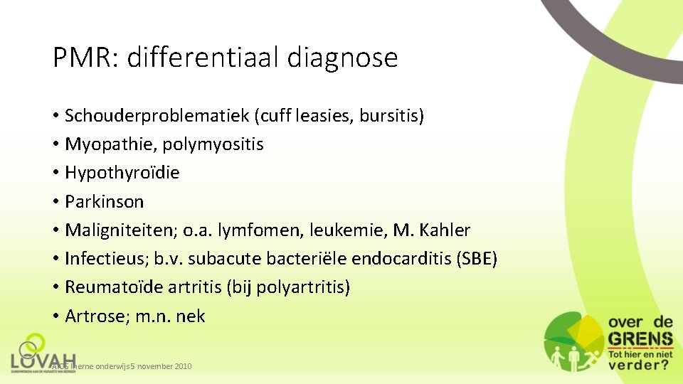 PMR: differentiaal diagnose • Schouderproblematiek (cuff leasies, bursitis) • Myopathie, polymyositis • Hypothyroïdie •