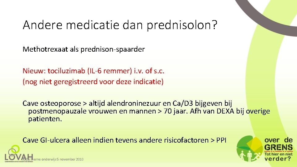 Andere medicatie dan prednisolon? Methotrexaat als prednison-spaarder Nieuw: tociluzimab (IL-6 remmer) i. v. of