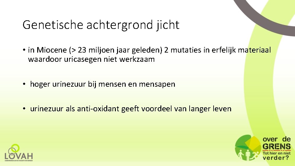 Genetische achtergrond jicht • in Miocene (> 23 miljoen jaar geleden) 2 mutaties in