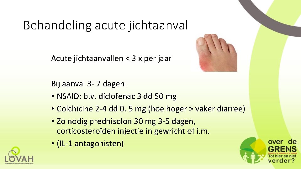 Behandeling acute jichtaanval Acute jichtaanvallen < 3 x per jaar Bij aanval 3 -