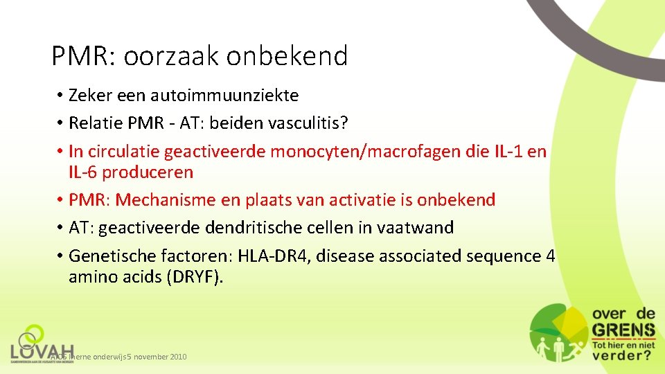 PMR: oorzaak onbekend • Zeker een autoimmuunziekte • Relatie PMR - AT: beiden vasculitis?