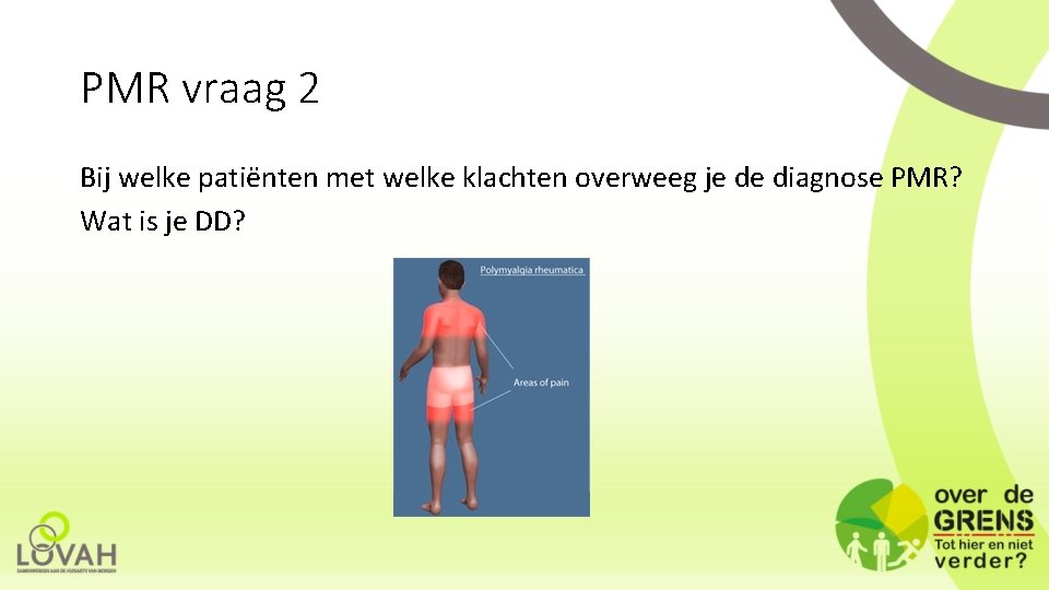 PMR vraag 2 Bij welke patiënten met welke klachten overweeg je de diagnose PMR?