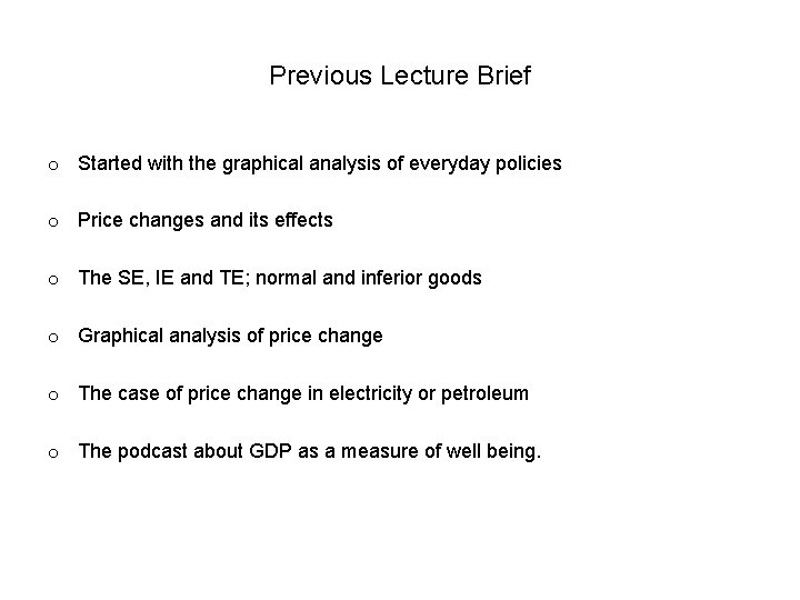 Previous Lecture Brief o Started with the graphical analysis of everyday policies o Price