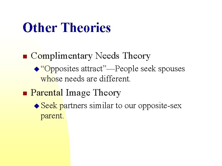 Other Theories n Complimentary Needs Theory u “Opposites attract”—People seek spouses whose needs are