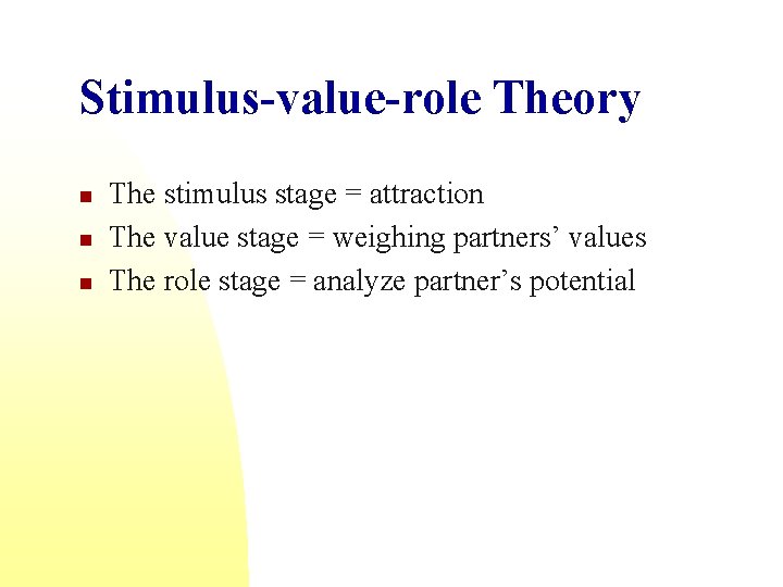 Stimulus-value-role Theory n n n The stimulus stage = attraction The value stage =