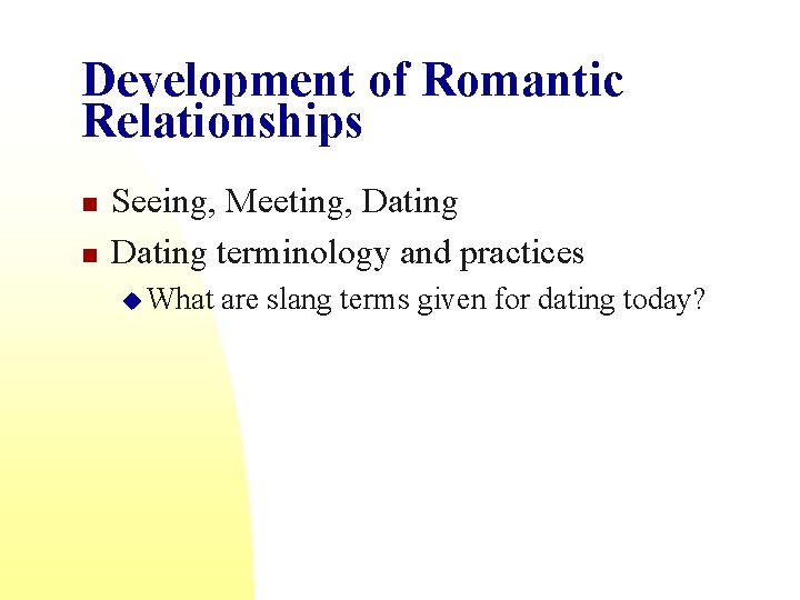 Development of Romantic Relationships n n Seeing, Meeting, Dating terminology and practices u What