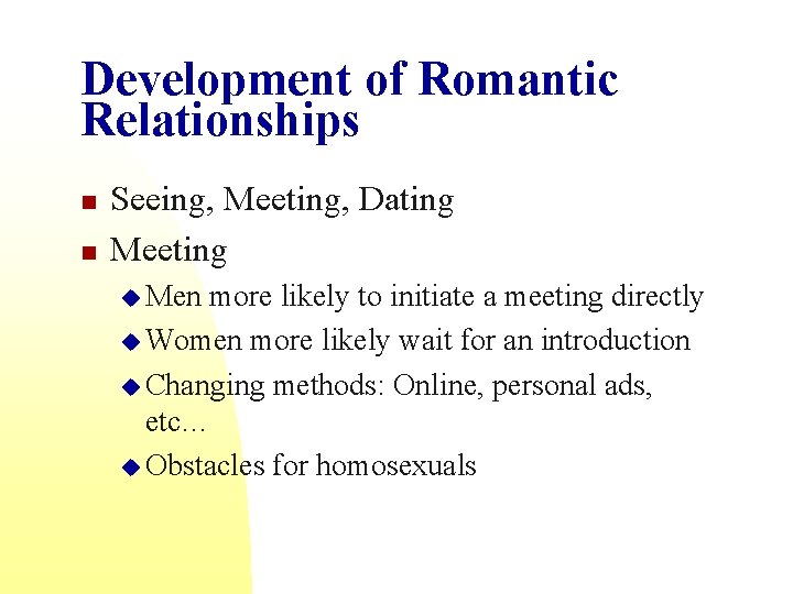 Development of Romantic Relationships n n Seeing, Meeting, Dating Meeting u Men more likely