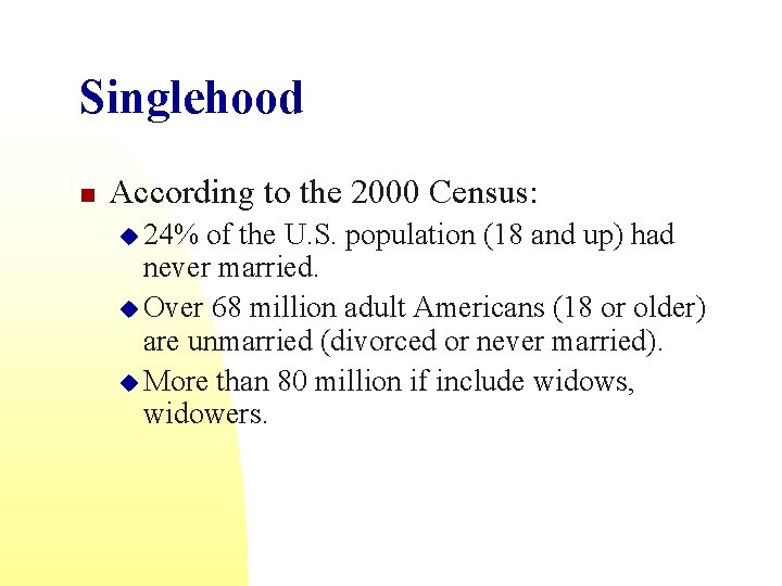 Singlehood n According to the 2000 Census: u 24% of the U. S. population