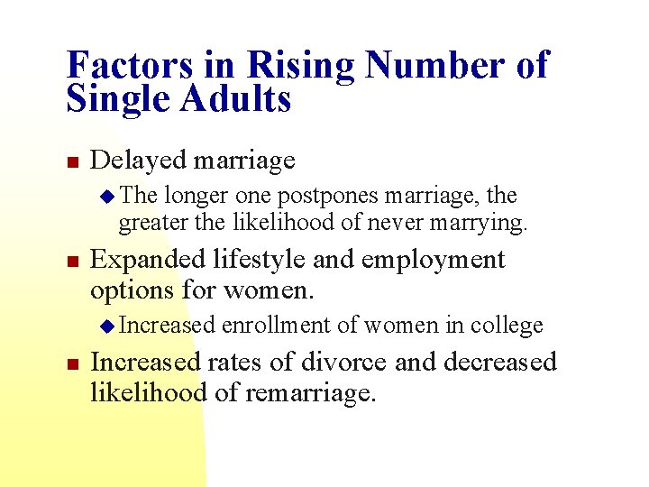 Factors in Rising Number of Single Adults n Delayed marriage u The longer one