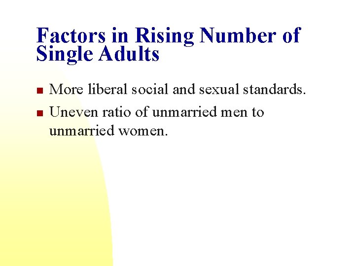 Factors in Rising Number of Single Adults n n More liberal social and sexual