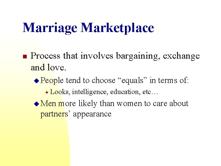 Marriage Marketplace n Process that involves bargaining, exchange and love. u People tend to