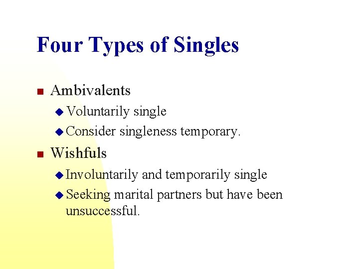Four Types of Singles n Ambivalents u Voluntarily single u Consider singleness temporary. n