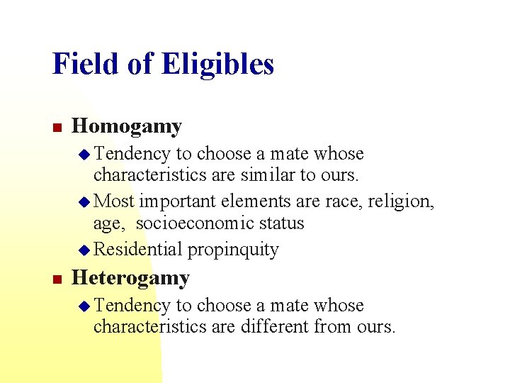Field of Eligibles n Homogamy u Tendency to choose a mate whose characteristics are