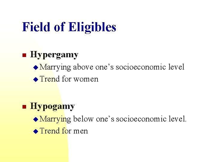 Field of Eligibles n Hypergamy u Marrying above one’s socioeconomic level u Trend for