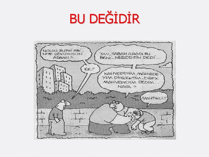 BU DEĞİDİR 