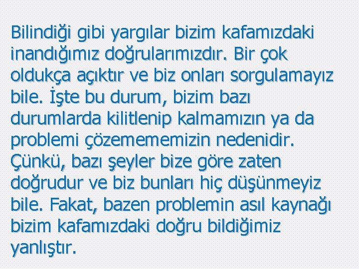 Bilindiği gibi yargılar bizim kafamızdaki inandığımız doğrularımızdır. Bir çok oldukça açıktır ve biz onları