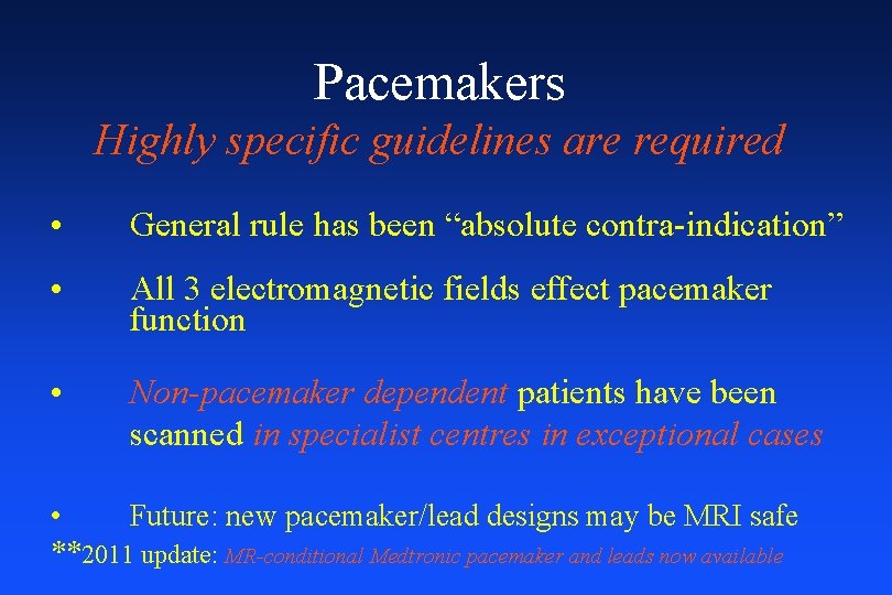 Pacemakers Highly specific guidelines are required • General rule has been “absolute contra-indication” •