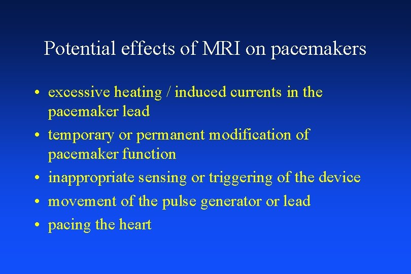 Potential effects of MRI on pacemakers • excessive heating / induced currents in the