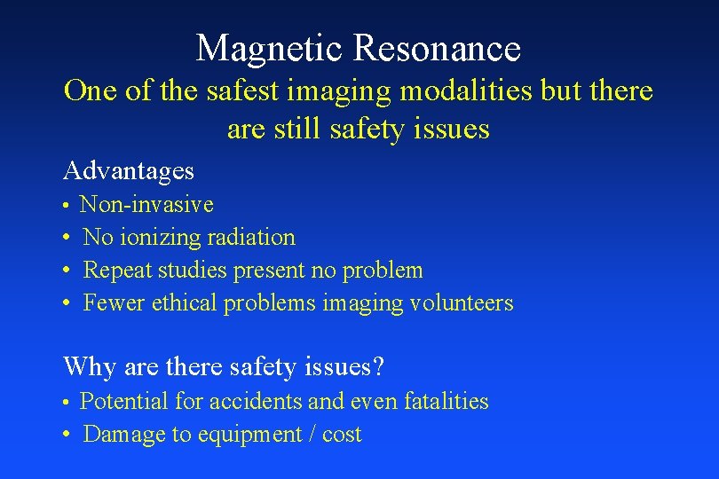 Magnetic Resonance One of the safest imaging modalities but there are still safety issues