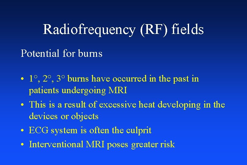 Radiofrequency (RF) fields Potential for burns • 1°, 2°, 3° burns have occurred in