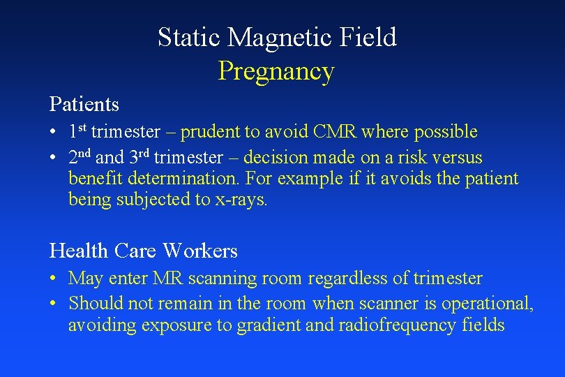 Static Magnetic Field Pregnancy Patients • 1 st trimester – prudent to avoid CMR