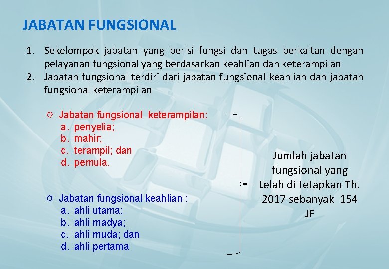 JABATAN FUNGSIONAL 1. Sekelompok jabatan yang berisi fungsi dan tugas berkaitan dengan pelayanan fungsional