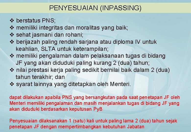 PENYESUAIAN (INPASSING) v berstatus PNS; v memiliki integritas dan moralitas yang baik; v sehat