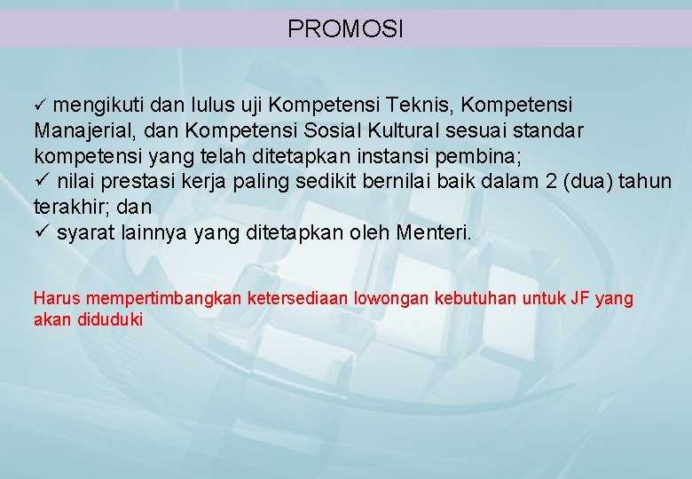 PROMOSI ü mengikuti dan lulus uji Kompetensi Teknis, Kompetensi Manajerial, dan Kompetensi Sosial Kultural