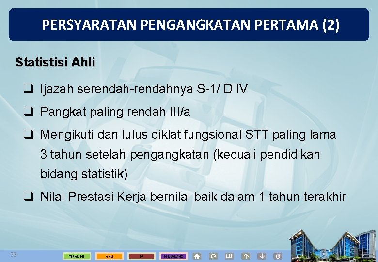 PERSYARATAN PENGANGKATAN PERTAMA (2) Statistisi Ahli q Ijazah serendah-rendahnya S-1/ D IV q Pangkat