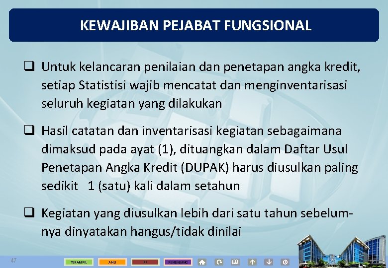 KEWAJIBAN PEJABAT FUNGSIONAL q Untuk kelancaran penilaian dan penetapan angka kredit, setiap Statistisi wajib