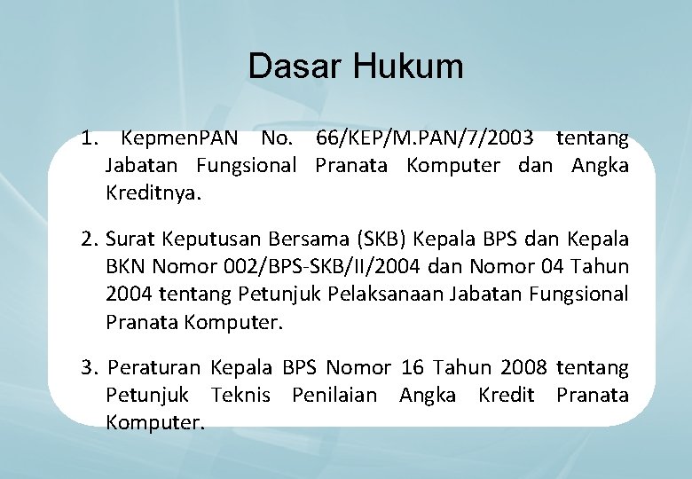 Dasar Hukum 1. Kepmen. PAN No. 66/KEP/M. PAN/7/2003 tentang Jabatan Fungsional Pranata Komputer dan
