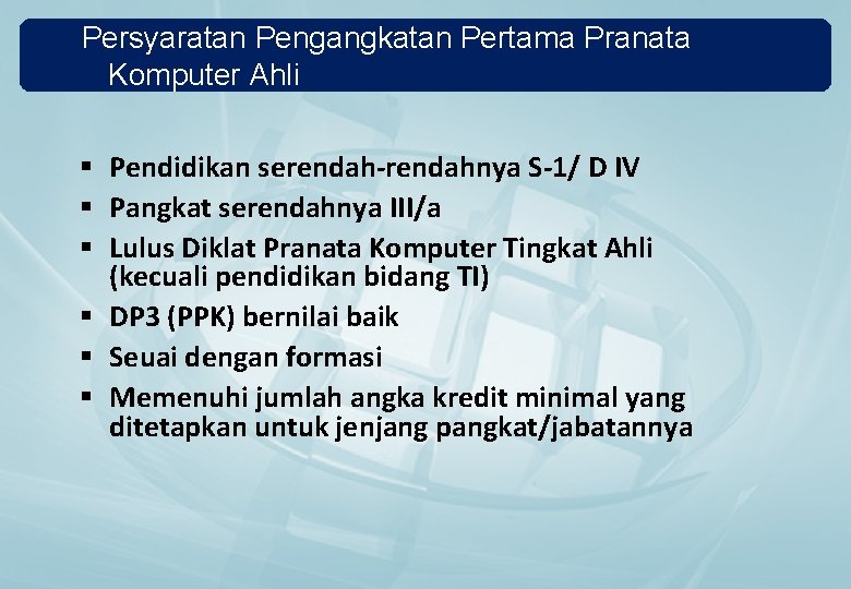 Persyaratan Pengangkatan Pertama Pranata Komputer Ahli § Pendidikan serendah-rendahnya S-1/ D IV § Pangkat