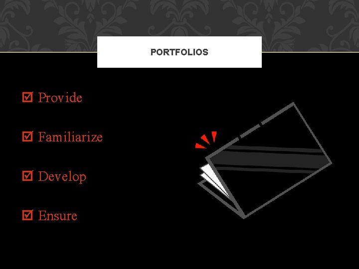 PORTFOLIOS Provide Familiarize Develop Ensure 