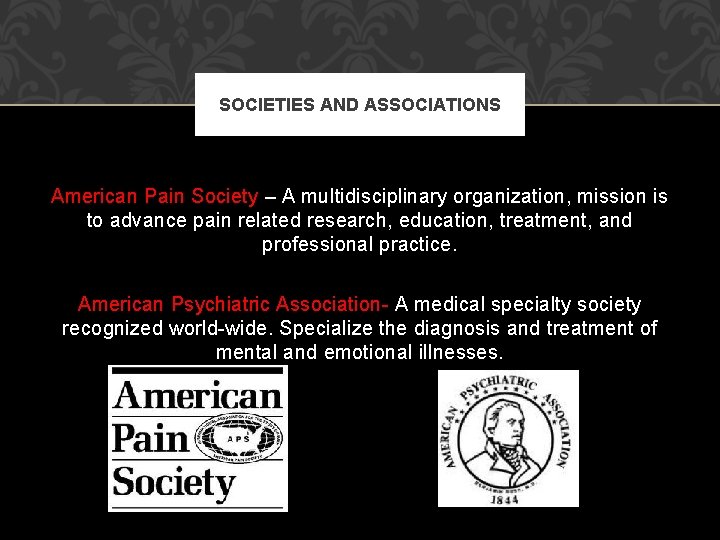 SOCIETIES AND ASSOCIATIONS American Pain Society – A multidisciplinary organization, mission is to advance