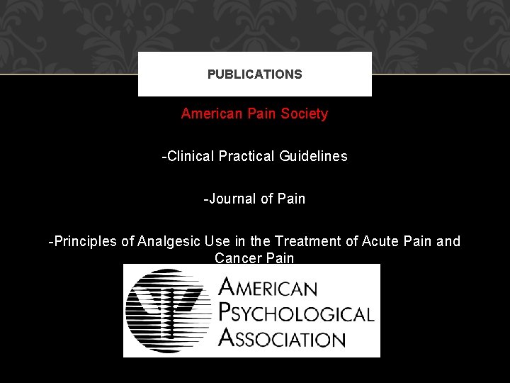 PUBLICATIONS American Pain Society -Clinical Practical Guidelines -Journal of Pain -Principles of Analgesic Use