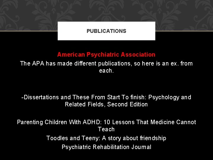 PUBLICATIONS American Psychiatric Association The APA has made different publications, so here is an