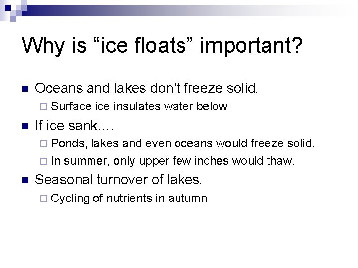 Why is “ice floats” important? n Oceans and lakes don’t freeze solid. ¨ Surface