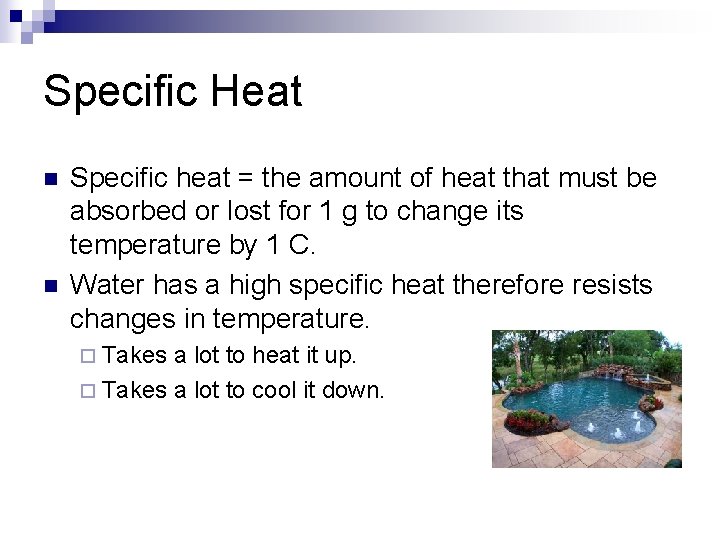 Specific Heat n n Specific heat = the amount of heat that must be