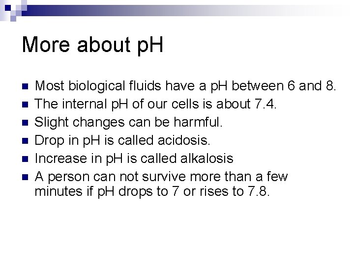 More about p. H n n n Most biological fluids have a p. H