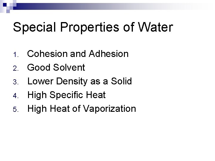 Special Properties of Water 1. 2. 3. 4. 5. Cohesion and Adhesion Good Solvent