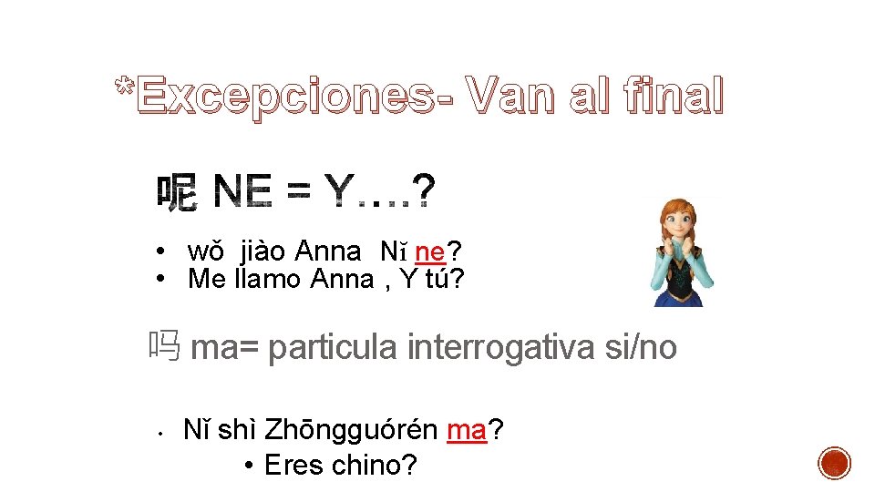 *Excepciones- Van al final • wǒ jiào Anna Nĭ ne? • Me llamo Anna
