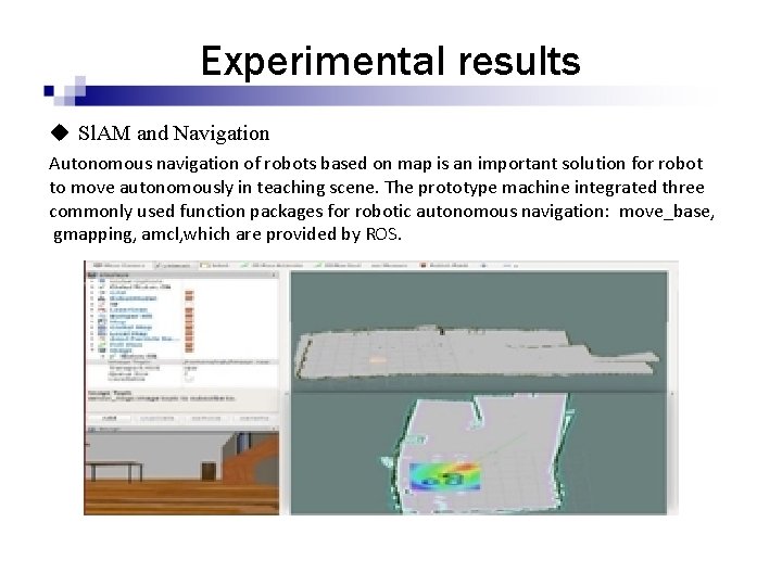 Experimental results u Sl. AM and Navigation Autonomous navigation of robots based on map