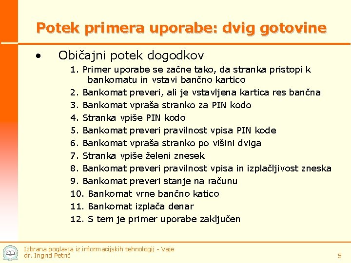 Potek primera uporabe: dvig gotovine • Običajni potek dogodkov 1. Primer uporabe se začne