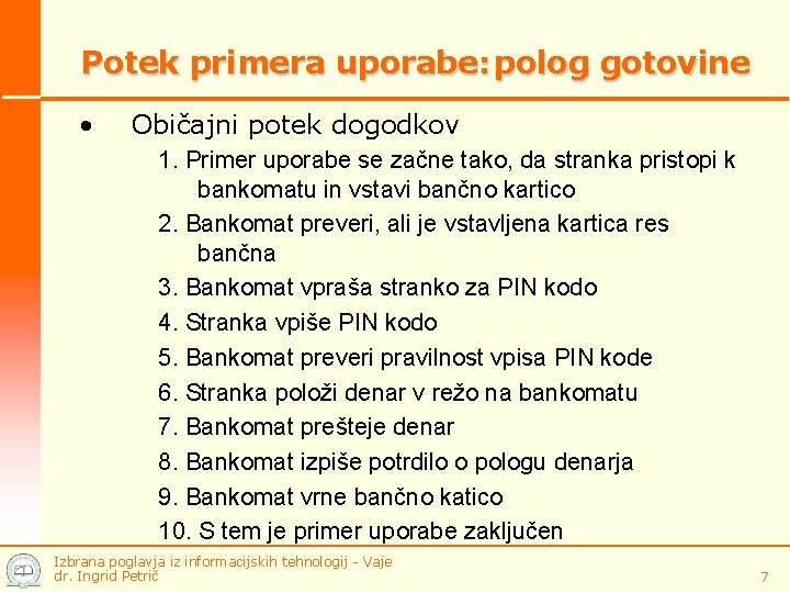 Potek primera uporabe: polog gotovine • Običajni potek dogodkov 1. Primer uporabe se začne