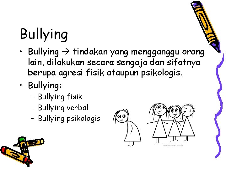 Bullying • Bullying tindakan yang mengganggu orang lain, dilakukan secara sengaja dan sifatnya berupa