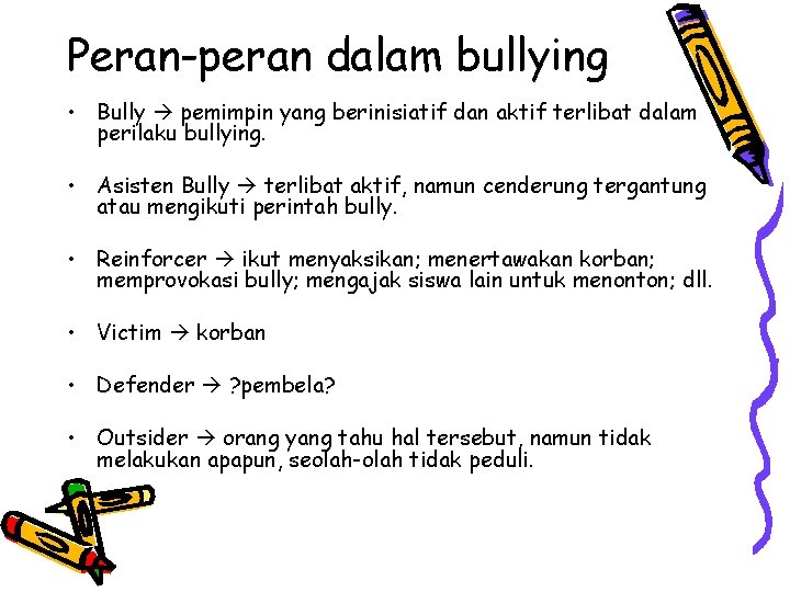 Peran-peran dalam bullying • Bully pemimpin yang berinisiatif dan aktif terlibat dalam perilaku bullying.