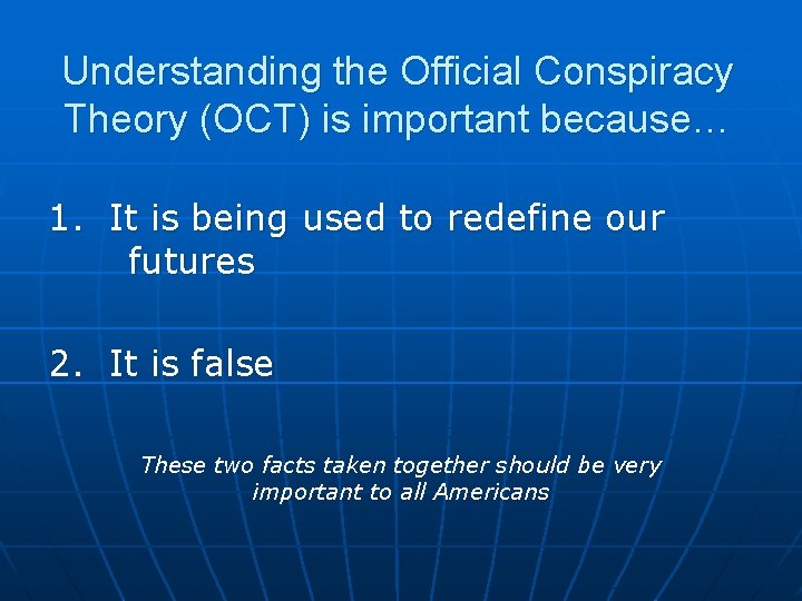 Understanding the Official Conspiracy Theory (OCT) is important because… 1. It is being used