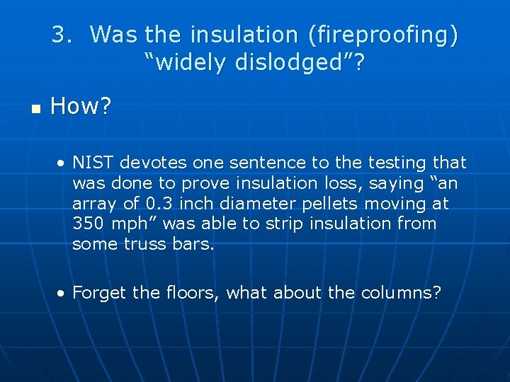 3. Was the insulation (fireproofing) “widely dislodged”? n How? • NIST devotes one sentence