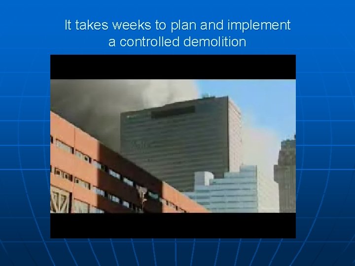 It takes weeks to plan and implement a controlled demolition 